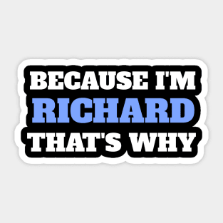 Because I'm Richard That's Why Sticker